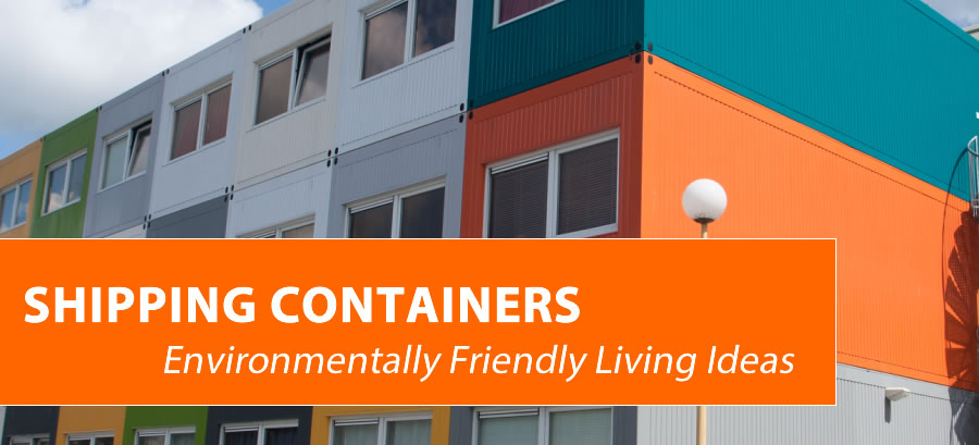 Environmentally Friendly Living Ideas For Shipping Containers